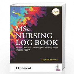 MSc Nursing Log Book: Revised Ordinance Governing MSc Nursing Course (Practical Record) by I CLEMENT Book-9789351526636