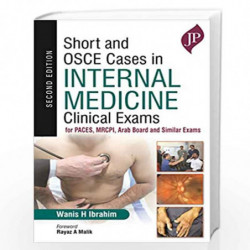 Short and OSCE Cases in Internal Medicine: Clinical Exams for PACES, MRCPI, Arab Board and Similar Exams by IBRAHIM WANIS H Book