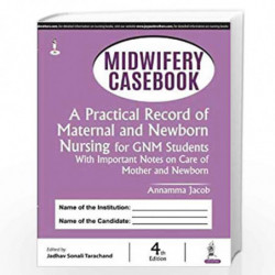 Midwifery Casebook: A Practical Record Of Maternal And Newborn Nursing For Gnm Students With Importa: A Practical Record of Mate