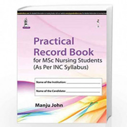 Practical Record Book For Msc Nursing Students (As Per Inc Syllabus) by JOHN MANJU Book-9789351523420