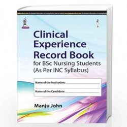 Clinical Experience Record Book For Bsc Nursing Students (As Per Inc Syllabus) by JOHN MANJU Book-9789351523437