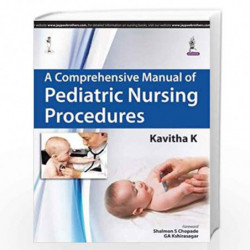 A Comprehensive Manual Of Pediatric Nursing Procedures by KAVITH K Book-9789351526131