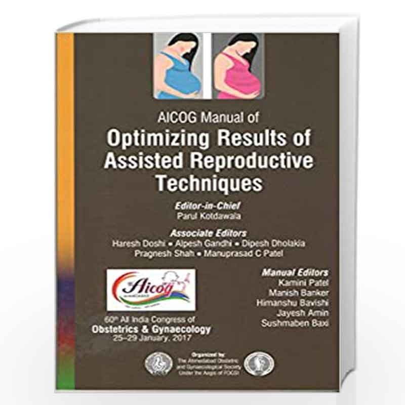 AICOG Manual of Optimizing Results of Assisted Reproductive Techniques by KOTDAWALA PARUL Book-9789386322623