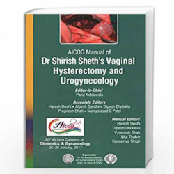 AICOG Manual of Dr Shirish Sheth's Vaginal Hysterectomy and Urogynecology by KOTDAWALA PARUL Book-9789386322548