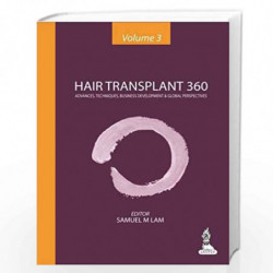 Hair Transplant 360 Vol.3 Advances, Techniques, Business Development, And Global Perspectives: Advances, Techniques, Business De