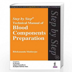 Step By Step Technical Manual Of Blood Components Preparation by MUKHERJEE BIBEKANANDA Book-9789351526049
