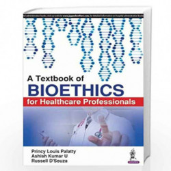A Textbook of Bioethics for Healthcare Professionals by PALATTY PRINCY LOUIS Book-9789352704682