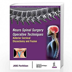 Neuro Spinal Surgery Operative Techniques Anterior Cervical Discectomy And Fusion by PARTHIBAN JKBC Book-9789352501304