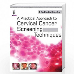 A Practical Approach To Cervical Cancer Screening Techniques by PRABHU T RADHA BAI Book-9789351524694