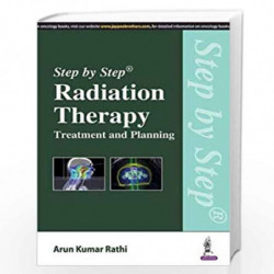 Step By Step Radiation Therapy Treatment And Planning by RATHI ARUN KUMAR Book-9789352501243