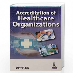 Accreditation Of Healthcare Organizations by RAZA ARIF Book-9789386056849