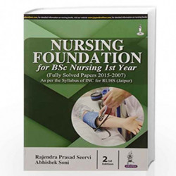 Nursing Foundation for BSc Nursing 1st Year (Fully Solved Papers for 2015-2007) by SEERVI RAJENDRA PRASAD Book-9789386107893