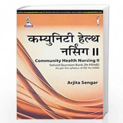 Community Health Nursing Ii Solved Question Bank (As Per The Syllabus Of Inc For Gnm) (Hindi) by SENGAR ARJITA Book-978935152504