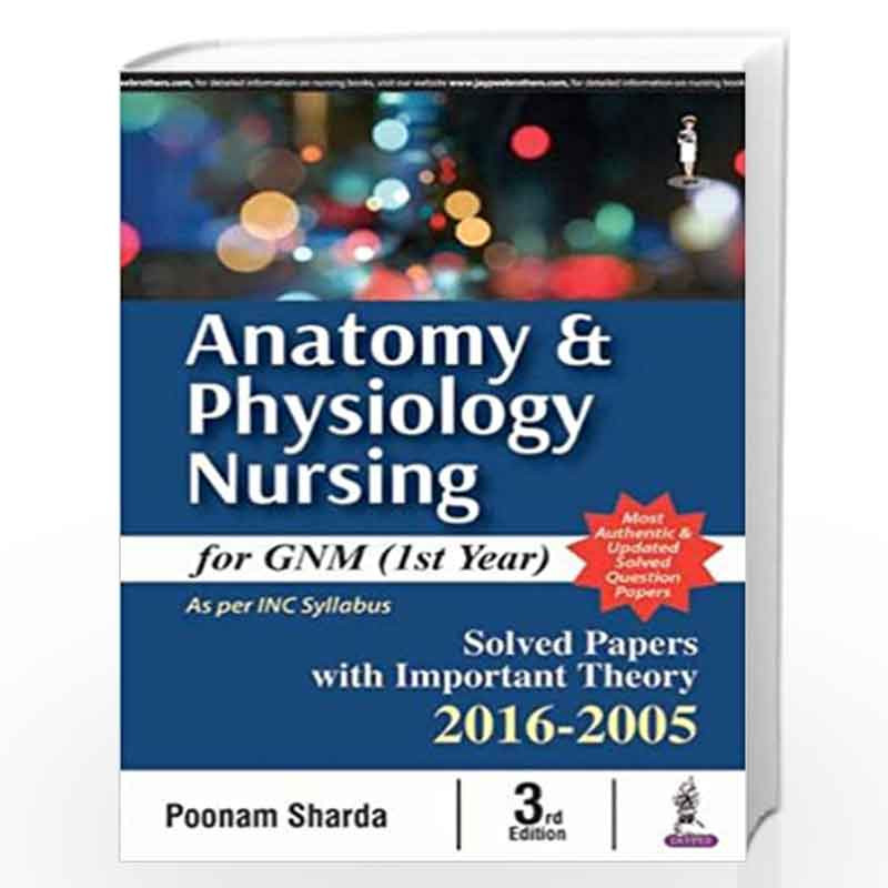 Anatomy & Physiology Nursing For Gnm (1st Year)Solved Papers With Imp. Theory 2016-2005: For GNM (Ist Year) by SHARDA POONAM Boo