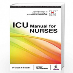 Icu Manual For Nurses:Under The Aegis Of (Isccm): Under the Aegis of Indian Society of Critical Care Medicine (ISCCM) by SHASTRI