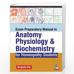 Exam Preparatory Manual In Anatomy, Physiology & Biochemistry For Homeopathy Students by VIJ ANJULA Book-9789386261243
