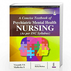 A Concise Textbook Of Psychiatric Mental Health Nursing (As Per Inc Syllabus) by VISANTH VS Book-9789386107015