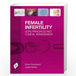 Female Infertility: Core Principles and Clinical Management by WOODWARD, BRYAN Book-9781909836501