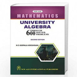 University Algebra Through 600 Solved Problems by Gopalakrishnan, N.S. Book-9788122436044