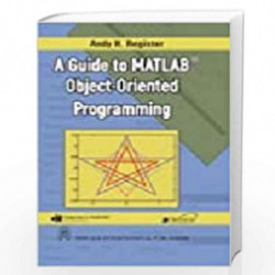A Guide to MATLAB Object-Oriented Programming by Register, Andy H. Book-9788122430950