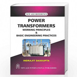 Power Transformers: Working Principles & Basic Engineering Practices by Dasgupta, Indrajit Book-9789389802023