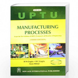 Manufacturing Processes : (As per the new Syllabus of U.P. Technical University) by Gupta, H.N. Book-9788122436426