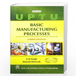 Basic Manufacturing Processes (As per the new Syllabus, of U.P. Technical University) by Singh, U.K. Book-9788122436440