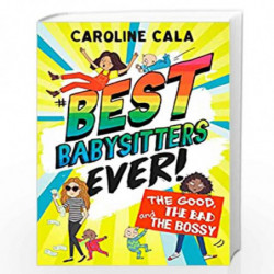 The Good, the Bad and the Bossy (Best Babysitters Ever) by Caroline Cala Book-9781405288156