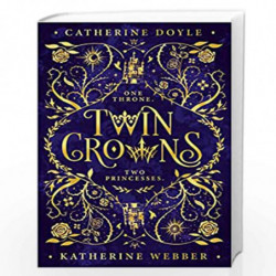 Twin Crowns: The Sunday Times bestselling royal YA fantasy romance. Tik Tok made me buy it! by Katherine Webber, Catherine Doyle
