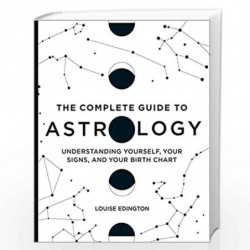 The Complete Guide to Astrology: Understanding Yourself, Your Signs, and Your Birth Chart by Louise Edington Book-9789389995664