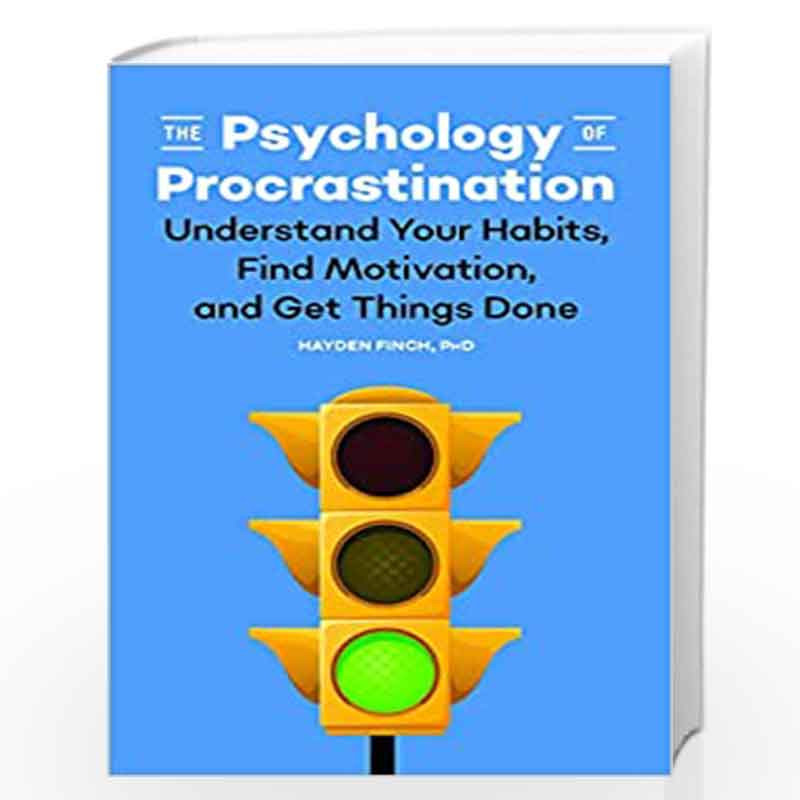 The Psychology of Procrastination: Understand Your Habits, Find Motivation, and Get Things Done by Hayden Finch PhD Book-9789389