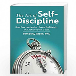 The Art of Self-Discipline: Beat Procrastination, Break Bad Habits, and Achieve Your Goals by Kimberly Olson PHD Book-9789389995