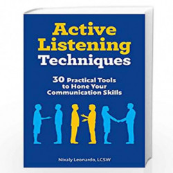 Active Listening Techniques:30 Practical Tools to Hone Your Communication Skills by Nixaly Leordo Book-9789389995947