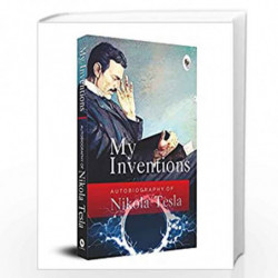 My Inventions, Autobiography of Nikola Tesla by Nikola Tesla Book-9789354401473