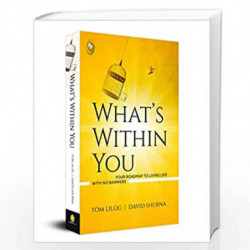 Whats Within You : Your Roadmap to Living Life With No Barriers by Tom Lillig and David Shur Book-9789354404092