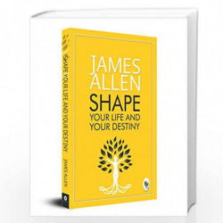 Shape Your Life And Your Destiny by JAMES ALLEN Book-9789354403170