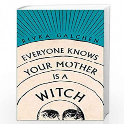 Everyone Knows Your Mother is a Witch by Galchen, Rivka Book-9780007548736