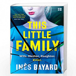 This Little Family: The most gripping, shocking, dark, thought-provoking feminist fiction for 2021 by In?s Bayard, Translated by