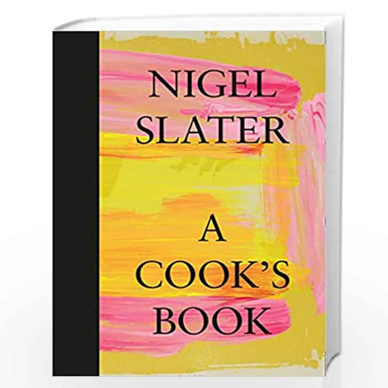 A Cooks Book: The Essential Nigel Slater with over 200 recipes by SLATER, NIGEL Book-9780008213763
