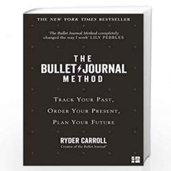 The Bullet Journal Method: Track Your Past, Order Your Present, Plan Your Future by Ryder Carroll Book-9780008261405