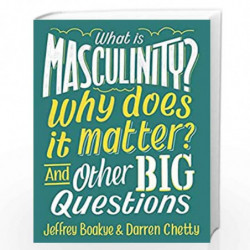 What is Masculinity? Why Does it Matter? And Other Big Questions by Jeffrey Boakye And Darren Chetty Book-9781526308146