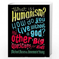 What is Humanism? How do you live without a god? And Other Big Questions for Kids by Michael Rosen and Annemarie Young Book-9780