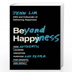 BEYOND HAPPINESS: HOW AUTHENTIC LEADERS PRIORITIZE PURPOSE, Jenn Lim by Jenn Lim Book-9781538707364