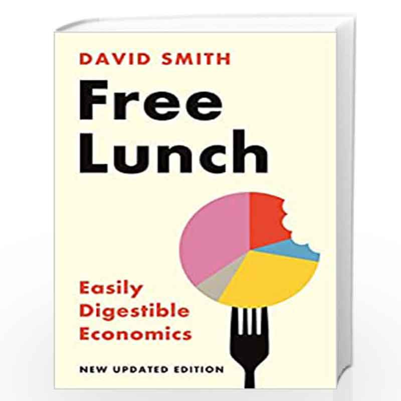 Free Lunch: Easily Digestible Economics by DAVID SMITH Book-9781788168977