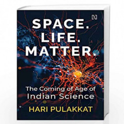 Space. Life. Matter.: The Coming of Age of Indian Science by Pulakkat, Hari Book-9789389253795