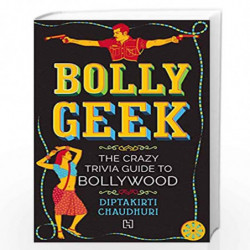 Bollygeek: The Crazy Trivia Guide to Bollywood by Diptakirti Chaudhuri Book-9789389253450
