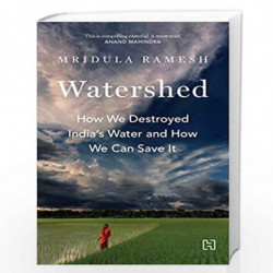 Watershed: How We Destroyed India's Water and How We Can Save It by Ramesh, Mridula Book-9789391028688