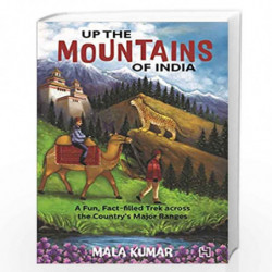 UP THE MOUNTAINS OF INDIA, Kumar, Mala: A Fun, Fact-Filled Trek across the Country's Major Ranges by Kumar, Mala Book-9789391028