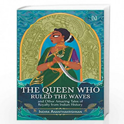 The Queen who Ruled the Waves: and Other Amazing Tales of Royalty from Indian History by Anthakrishn, Indira Book-9789391028367