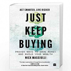 Just Keep Buying: Proven ways to save money and build your wealth by Nick Maggiulli Book-9789394407008